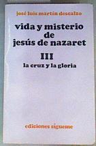 Vida y misterio de Jesús de Nazaret III La cruz y la gloria | 72902 | Martín Descalzo, José Luis