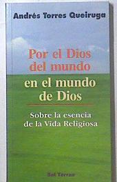 Por el Dios del mundo en el mundo de Dios: sobre la esencia de la vida religiosa | 119778 | Torres Queiruga, Andrés
