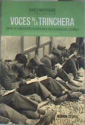 Voces de la trinchera : cartas de combatientes republicanos en la Guerra Civil española | 182346 | Matthews, James