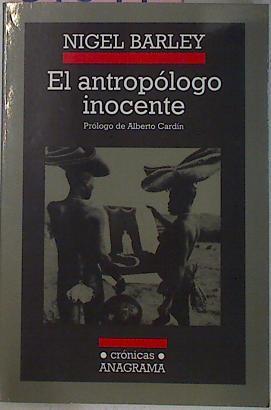 El antropólogo inocente: notas desde una choza de barro | 69391 | Barley, Nigel/Prólogo de Alberto Cardín/Traducción de Mª José Rodellar