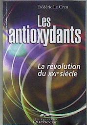 LES ANTIOXYDANTS. La révolution du XXI siècle | 182674 | Frédéric Le Cren