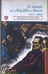 El triunfo de la República liberal. 1857-1860. Selección de testimonios de la Guerra de Tres Años | 184415 | (estudio preliminar y notas), Ernesto de la Torre Villar