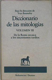 Diccionario De Mitologias Volumen 3 , De La Roma Arcaica A Los Secretismos Tardios, | 26904 | Bajo la direccion de Yves Bonnefoy