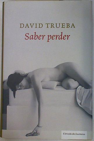 Saber perder | 130666 | Trueba, David (1969- )