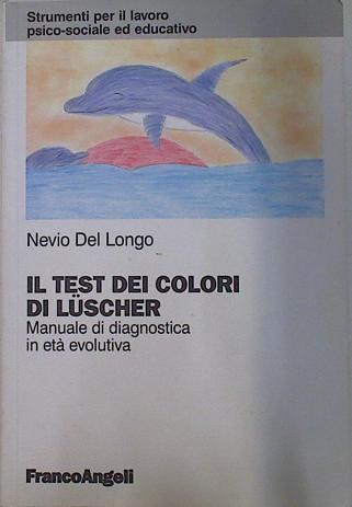 il test dei colori di Lüscher: manuale di diagnostica in età evolutiva | 132394 | Del Longo, Nevio