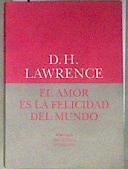 El amor es la felicidad del mundo | 187803 | Lawrence, D. H. (1885-1930)
