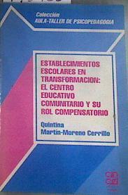 Establecimientos escolares en transformación: el centro educativo comunitario y su rol compensatorio | 175488 | Martín-Moreno Cerrillo, Quintina