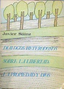 Diálogos Heterodoxos Sobre La Libertad, La Propiedad Y Dios. | 46601 | Sáinz Javier