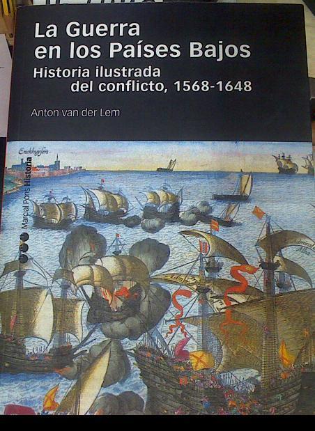 La guerra en los Países Bajos : historia ilustrada del conflicto, 1568-1648 | 157440 | Lem, Anton van der (1954-)