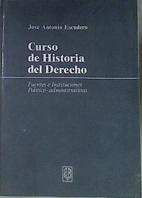 Curso De Historia Del Derecho. Fuentes e Instituciones, Politico- Administrativas, | 21296 | Escudero Jose Antonio
