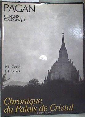 Pagan, l'univers bouddhique Chronique du Palais de cristal | 178661 | P-H. Cerre / F. Thomas