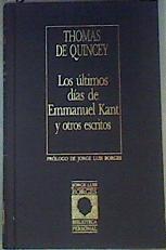 Los Ultimos días de Emmanuel Kant y otros escritores | 83874 | De Quincey, Thomas/Prólogo de Jorge Luis Borges