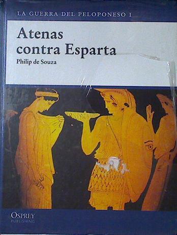 Atenas contra Esparta : la Guerra del Peloponeso I | 123589 | De Souza, Philip (1964- )