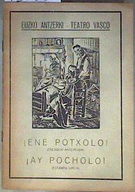 ENE POTXOLO! (ERESIDUN ANTZ-IRUDIA)  AY POCHOLO! (Estampa Lirica) EUZKO ANTZERKI-TEATRO VASCO | 186530 | letra, Kantarin/Musica, Maestro Bengoa