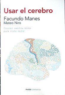 Usar el cerebro : conocer nuestra mente para vivir mejor | 139819 | Manes, Facundo Francisco/Niro, Mateo