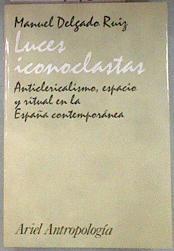Luces iconoclastas: anticlericalismo, espacio y ritual en la España contemporánea | 182448 | Delgado, Manuel