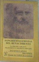Sangrientas fiestas del Renacimiento. La era de Carlos V, Francisco I y Soliman el Magnifico | 179181 | Lafaye, Jacques