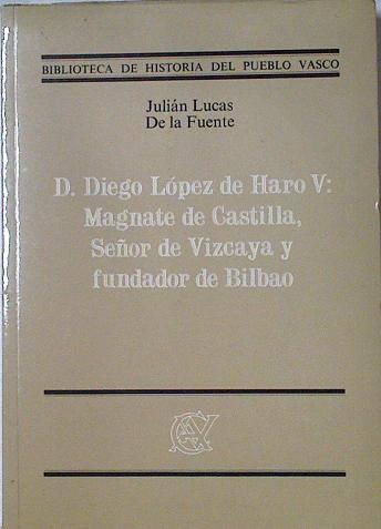 D. Diego López de Haro V magnate de Castilla, señor de Vizcaya y fundador de Bilbao | 125557 | Lucas de la Fuente, Julián