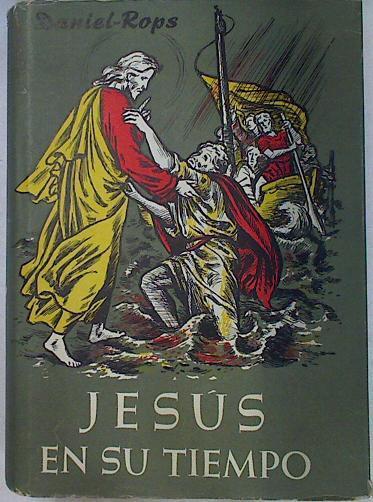 Historia de la Iglesia de Cristo I Jesús en su tiempo 1 | 130978 | (seud. de Jules Charles Henri Petiot), Daniel Rops De la academia francesa
