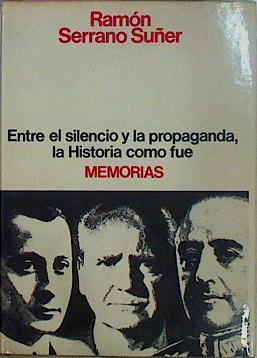 Entre El Silencio Y La Propaganda la Historia como fue. Memorias | 40419 | Serrano Súñer, Ramón