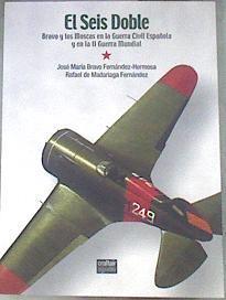 El seis doble Bravo y las Moscas en la Guerra Civil Española y en la II Guerra Mundial | 178817 | Bravo Fernández-Hermosa, José María/Madariaga Fernández, Rafael