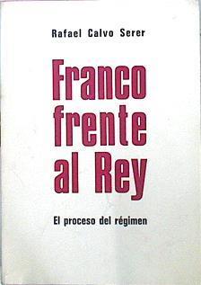 Franco Frente Al Rey. El Proceso Del Régimen | 45033 | Calvo Serer, Rafael