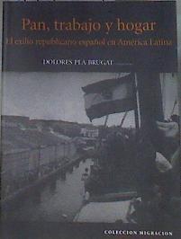 Pan, trabajo y hogar. El exilio republicano español en América Latina | 179824 | Pla Brugat, Dolores