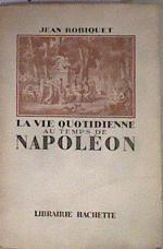 La vie quotidienne au temps de Napoléon. | 183483 | Jean Robiquet