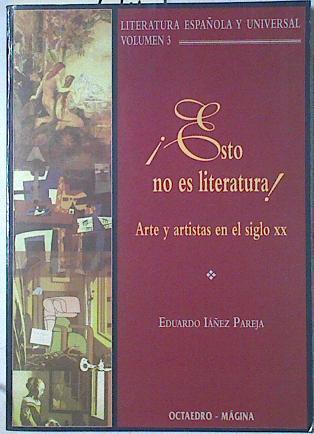 Literatura española y universal III ¡Esto no es literatura!: arte y artistas en el siglo XX | 124234 | Iáñez Pareja, Eduardo