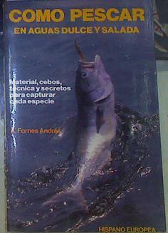 Cómo pescar en aguas dulce y salada | 156249 | Fornes Andrés, Antonio