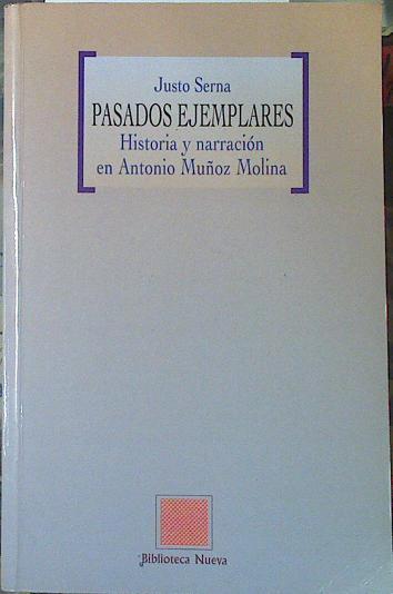 Pasados ejemplares: historia y narración en Antonio Muñoz Molina | 118922 | Serna Alonso, Justo