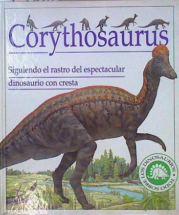 Corythosaurus. Siguiendo el rastro del espectacular dinosaurio con cresta | 147694 | Lindsay, William