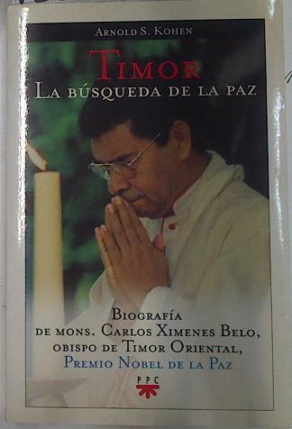 Timor, la busqueda de la paz: biografía de monseñor Carlos Ximenes Belo, obispo de timor oriental, p | 132284 | Kohen, Arnold S.