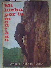 Mi lucha por la montaña | 167634 | Cesar A. Perez De Tudela