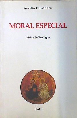 Moral Especial. Iniciación Teológica | 72087 | Fernández, Aurelio