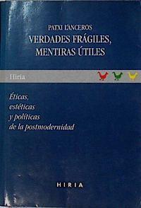 Verdades frágiles, mentiras útiles Éticas estéticas y políticas de la postmodernidad | 142333 | Lanceros, Patxi