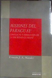 Misiones del Paraguay Conflictos y disolución de la sociedad guaraní (1768-1850) | 183324 | Maeder, Ernesto J. A.