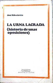 La Urna lacrada (Historia de unas oposiciones) | 143843 | Siles Artés, José