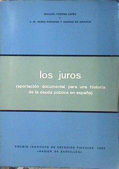 Los juros. (Aportación documental para una Historia de la Deuda Pública en España- | 140146 | TORRES LÓPEZ, MANUEL/PÉREZ-PRENDES/MUÑOZ de ARRACO, JOSÉ MANUEL