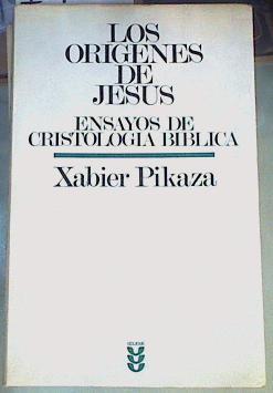 Los orígenes de Jesús: ensayos de cristología bíblica | 167582 | Pikaza, Xabier
