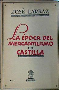 La época del mercantilismo en Castilla 1500 - 1700 | 137289 | Larraz, Jose
