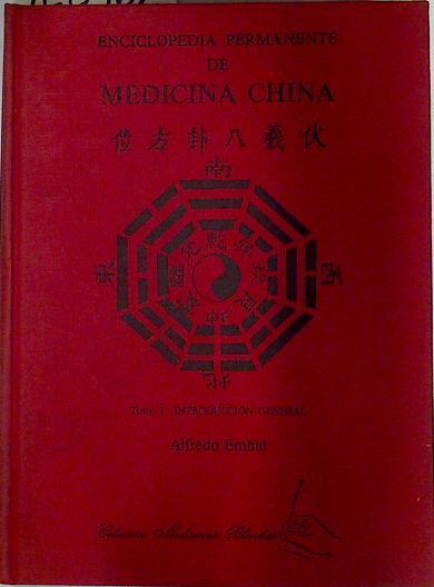 Enciclopedia permanente de la Medicina China Tomo I Introducción general | 128962 | Embid, Alfredo