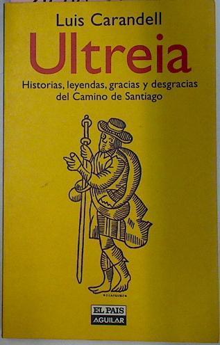 Ultreia Historias, Leyendas, Gracias Y Desgracias Del Camino De Santiago | 49612 | Carandell Luis