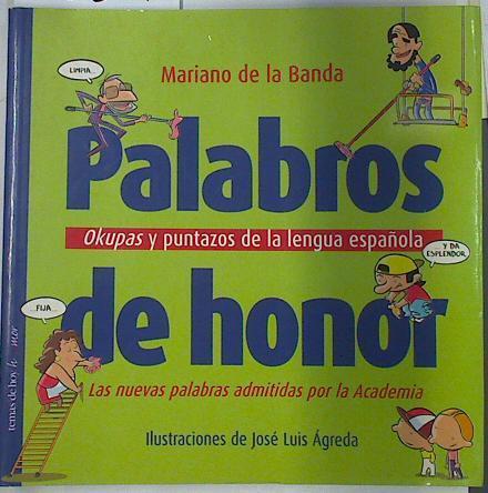 Palabros de honor: okupas y puntazos de la lengua española | 128841 | Banda Alcázar, Mariano de la/Ágreda Yécora ( Ilustrador), José Luis