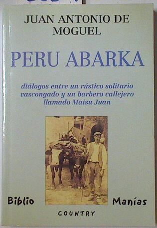 Peru Abarka. diálogos entre un rústico vascongado y un barbero callejero llamado Maisu Juan | 128209 | Moguel, Juan Antonio