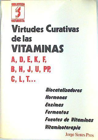 Virtudes curativas de las vitaminas. A,D,E,K,F,B,H,J,U,PP,C,L,T | 133941 | Sintes Pros, Jorge