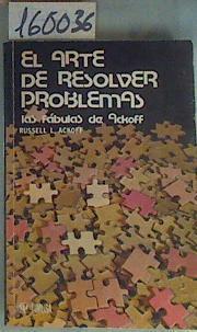 El arte de resolver problemas: las fábulas de Ackoff | 160036 | Russell L. Ackoff/Versión española Carlos Alberto García Ferrer/Revisión Felipe Lara Rosano
