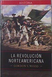 La revolución Norteamericana | 140688 | Gordon S, Wood