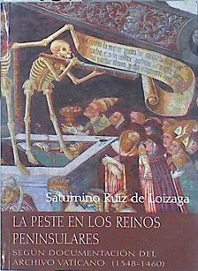 La peste en los Reinos Peninsulares según documentación del Archivo Vaticano (1348-1460) | 142387 | Saturnino Ruiz de Loizaga