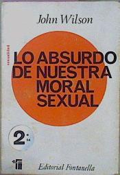Lo Absurdo De Nuestra Moral Sexual | 24283 | Wilson John